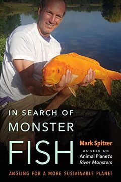 portada In Search of Monster Fish: Angling for a More Sustainable Planet 
