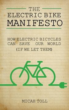 portada The Electric Bike Manifesto: How Electric Bicycles Can Save Our World (If We Let Them) (en Inglés)