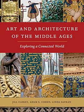 portada Art and Architecture of the Middle Ages: Exploring a Connected World (en Inglés)