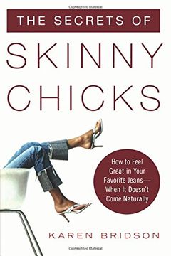 portada The Secrets of Skinny Chicks: How to Feel Great in Your Favorite Jeans -- When it Doesn't Come Naturally (en Inglés)