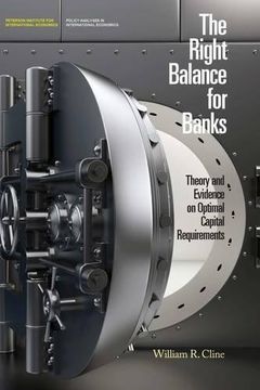 portada The Right Balance for Banks: Theory and Evidence on Optimal Capital Requirements (Policy Analyses in International Economics) (en Inglés)