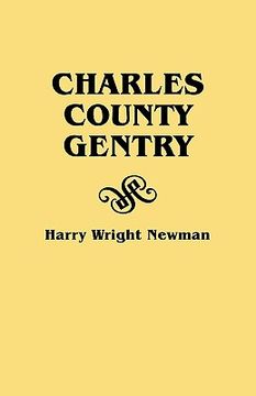 portada charles county gentry: a genealgoical history of six emigrants--thomas dent, john dent, richard edelen, john hanson, george newman, humphrey (en Inglés)