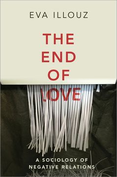 portada The end of Love: A Sociology of Negative Relations (en Inglés)