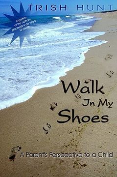 portada walk in my shoes: a parent's perspective to a child a child's perspective to a parent (en Inglés)