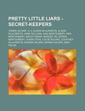 portada Pretty Little Liars - Secret-Keepers: "James Leland," a, a, Alison Dilaurentis, Alison Dilaurentis, Anne Sullivan, Aria Montgomery, Aria Montgomery, a 