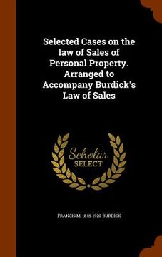 portada Selected Cases on the law of Sales of Personal Property. Arranged to Accompany Burdick's Law of Sales (en Inglés)