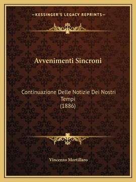 portada Avvenimenti Sincroni: Continuazione Delle Notizie Dei Nostri Tempi (1886) (en Italiano)