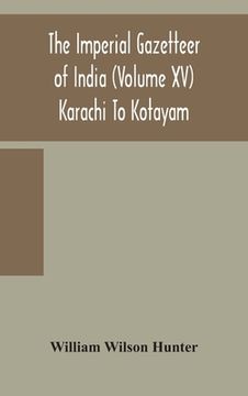 portada The Imperial gazetteer of India (Volume XV) Karachi To Kotayam (en Inglés)