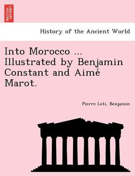 portada into morocco ... illustrated by benjamin constant and aime marot. (en Inglés)