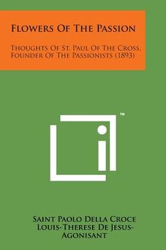 portada Flowers of the Passion: Thoughts of St. Paul of the Cross, Founder of the Passionists (1893)
