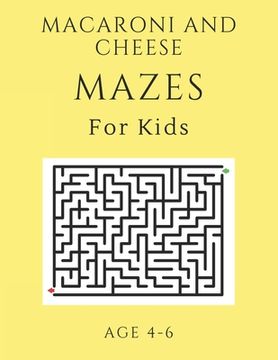 portada Macaroni and Cheese Mazes For Kids Age 4-6: 40 Brain-bending Challenges, An Amazing Maze Activity Book for Kids, Best Maze Activity Book for Kids, Gre (en Inglés)