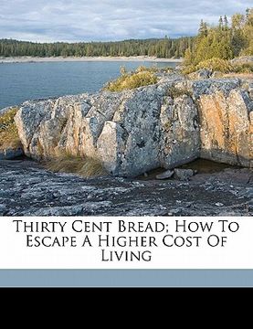 portada thirty cent bread; how to escape a higher cost of living (en Inglés)