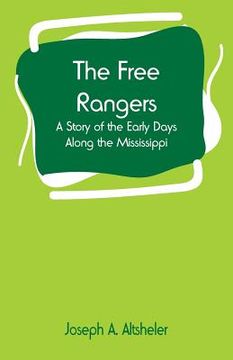 portada The Free Rangers: A Story of the Early Days Along the Mississippi (en Inglés)