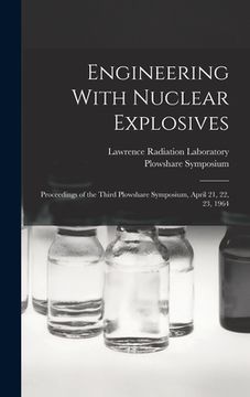 portada Engineering With Nuclear Explosives; Proceedings of the Third Plowshare Symposium, April 21, 22, 23, 1964