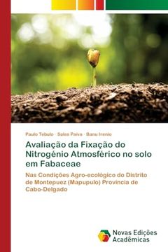 portada Avaliação da Fixação do Nitrogénio Atmosférico no Solo em Fabaceae: Nas Condições Agro-Ecológico do Distrito de Montepuez (en Portugués)