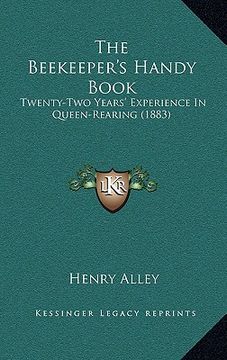 portada the beekeeper's handy book: twenty-two years' experience in queen-rearing (1883) (en Inglés)