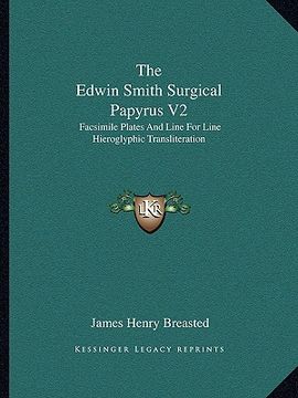 portada the edwin smith surgical papyrus v2: facsimile plates and line for line hieroglyphic transliteration (en Inglés)