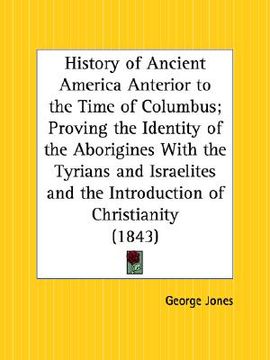 portada history of ancient america anterior to the time of columbus; proving the identity of the aborigines with the tyrians and israelites and the introducti