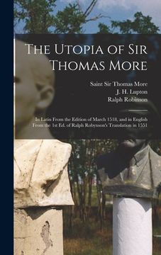 portada The Utopia of Sir Thomas More: in Latin From the Edition of March 1518, and in English From the 1st Ed. of Ralph Robynson's Translation in 1551 (en Inglés)