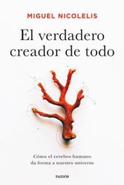 portada El Verdadero Creador de Todo: Cómo El Cerebro Humano Da Forma a Nuestro Universo (in Spanish)