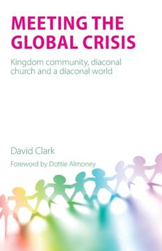 portada Meeting the Global Crisis: Kingdom Community, Diaconal Church and a Diaconal World (en Inglés)