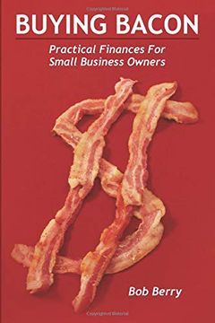 portada Buying Bacon: Practical Finances for Small Business Owners (en Inglés)