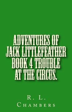 portada Adventures of Jack Littlefeather book 4 Trouble at the Circus.: Trouble at the Circus.