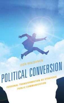 portada Political Conversion: Personal Transformation as Strategic Public Communication (en Inglés)