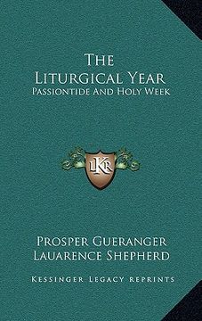 portada the liturgical year: passiontide and holy week (en Inglés)