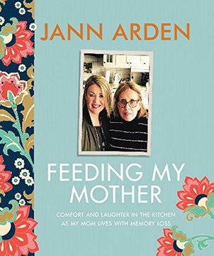 portada Feeding my Mother: Comfort and Laughter in the Kitchen as my mom Lives With Memory Loss 