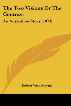 portada the two visions or the contrast: an australian story (1874) (in English)