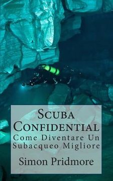 portada Scuba Confidential: Come Diventare Un Subacqueo Migliore (in Italian)