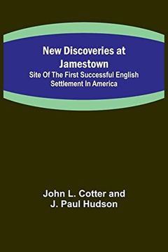 portada New Discoveries at Jamestown; Site of the First Successful English Settlement in America (en Inglés)