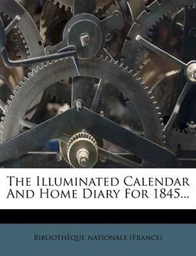 portada the illuminated calendar and home diary for 1845... (en Inglés)