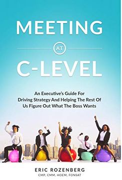 portada Meeting at C-Level: An Executive'S Guide for Driving Strategy and Helping the Rest of us Figure out What the Boss Wants (in English)