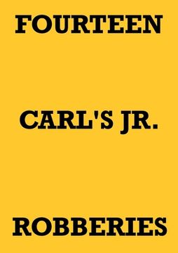 portada Fourteen Carl's Jr. Robberies (en Inglés)