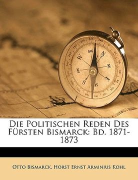 portada Die Politischen Reden Des Fursten Bismarck: Bd. 1871-1873 (en Alemán)