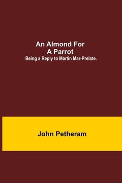 portada An Almond for a Parrot: Being a reply to Martin Mar-Prelate. (in English)