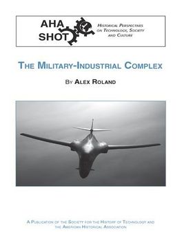 portada The Military-Industrial Complex (Shot Historical Perspectives on Technology) 