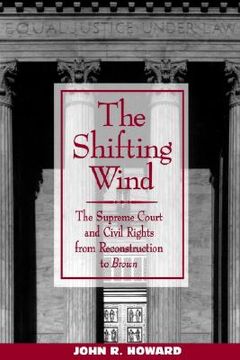 portada the shifting wind: the supreme court and civil rights from reconstruction to brown (en Inglés)