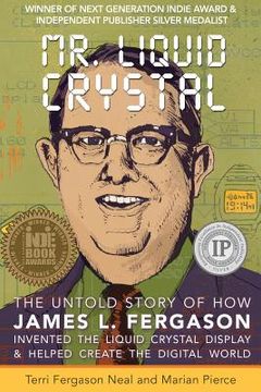 portada Mr. Liquid Crystal: The Untold Story of How James L. Fergason Invented the Liquid Crystal Display & Helped Create the Digital World (en Inglés)