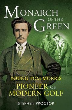 portada Monarch of the Green: Young Tom Morris: Pioneer of Modern Golf (en Inglés)
