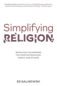 portada Simplifying Religion - Removing Barriers That Keep us From God, Family, and Others (en Inglés)