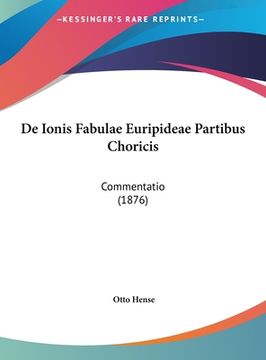 portada De Ionis Fabulae Euripideae Partibus Choricis: Commentatio (1876) (in Latin)