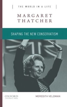 portada Margaret Thatcher: Shaping the New Conservatism (The World In A Life)