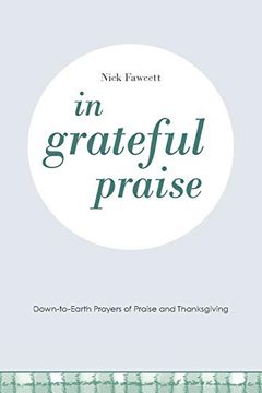 portada In Grateful Praise: Down-To-Earth Prayers of Praise and Thanksgiving (en Inglés)