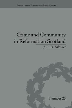 portada Crime and Community in Reformation Scotland: Negotiating Power in a Burgh Society (Perspectives in Economic and Social History)