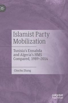 portada Islamist Party Mobilization: Tunisia's Ennahda and Algeria's HMS Compared, 1989-2014 (en Inglés)