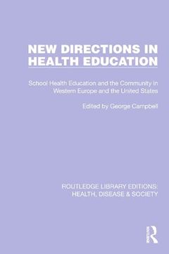 portada New Directions in Health Education: School Health Education and the Community in Western Europe and the United States (Routledge Library Editions: Health, Disease and Society) (en Inglés)
