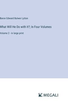 portada What Will He Do with It?; In Four Volumes: Volume 2 - in large print (en Inglés)